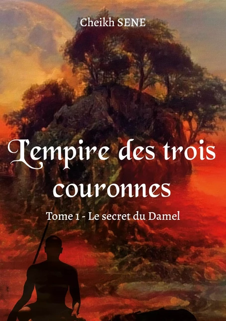 L’empire des trois couronnes - Tome 1 - Cheikh SENE - Publishroom