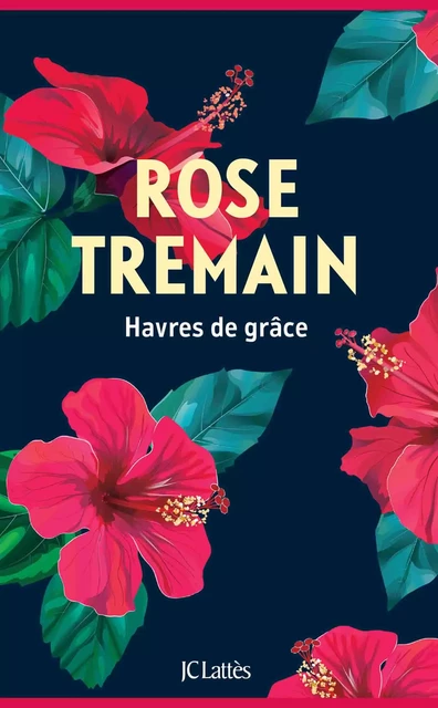 Havres de grâce - Rose Tremain - JC Lattès