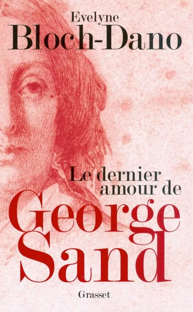 Le dernier amour de George Sand - Évelyne Bloch-Dano - Grasset