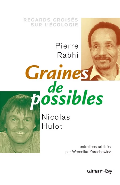 Graines de possible - Regards croisés sur l'écologie - Nicolas Hulot, Pierre Rabhi, Weronicka Zarachowicz - Calmann-Lévy