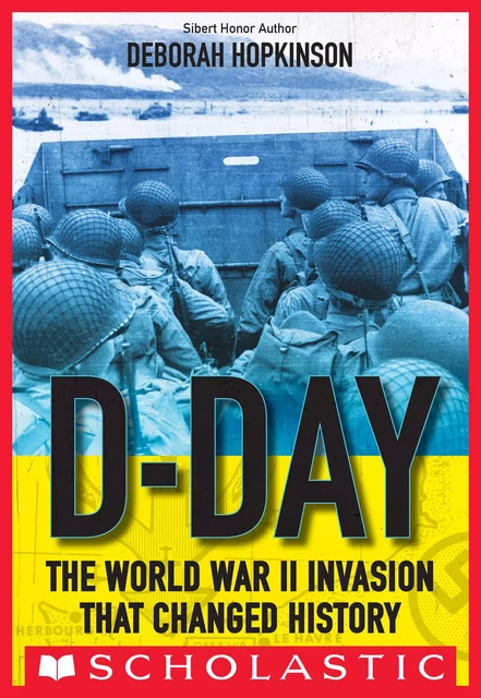 D-Day: The World War II Invasion that Changed History (Scholastic Focus) - Deborah Hopkinson - Scholastic Inc.