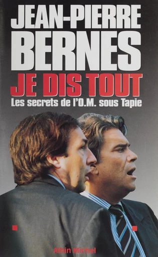 Je dis tout : les secrets de l'OM sous Tapie - Jean-Pierre Bernès - FeniXX réédition numérique