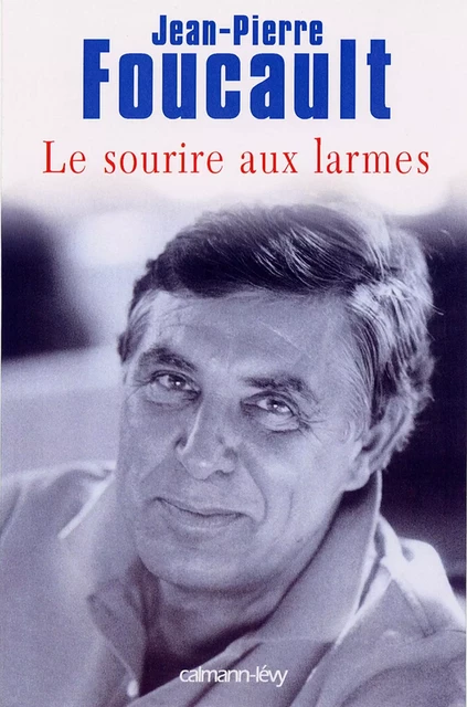 Le Sourire aux larmes - Jean-Pierre Foucault - Calmann-Lévy