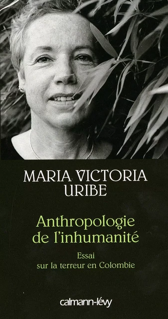 Anthropologie de l'inhumanité - Maria Victoria Uribe - Calmann-Lévy