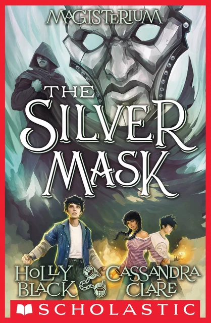 The Silver Mask (Magisterium #4) - Holly Black, Cassandra Clare - Scholastic Inc.