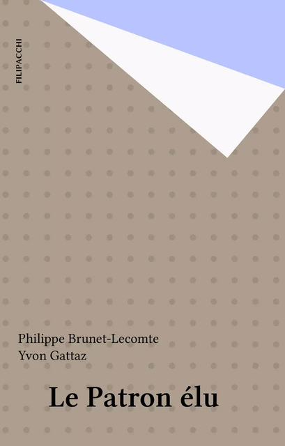 Le Patron élu - Philippe Brunet-Lecomte - FeniXX réédition numérique