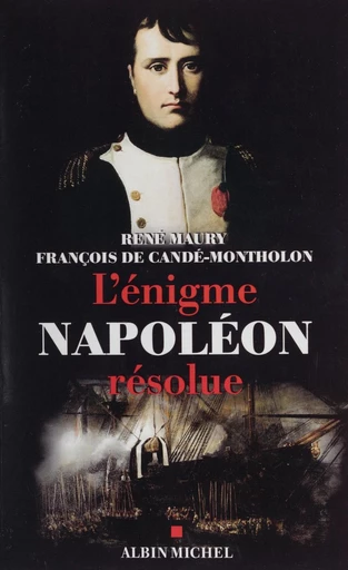 L'énigme Napoléon résolue : l'extraordinaire découverte des documents Montholon - René Maury, Françoisde Candé-Montholon - FeniXX réédition numérique