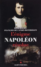 L'énigme Napoléon résolue : l'extraordinaire découverte des documents Montholon