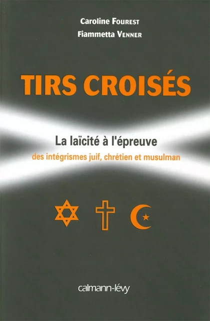 Tirs croisés - Caroline Fourest, Fiammetta Venner - Calmann-Lévy