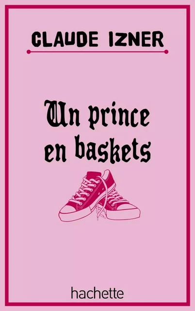 Un prince en baskets - Claude Izner, Laurence Lefèvre, Liliane Korb - Hachette Romans