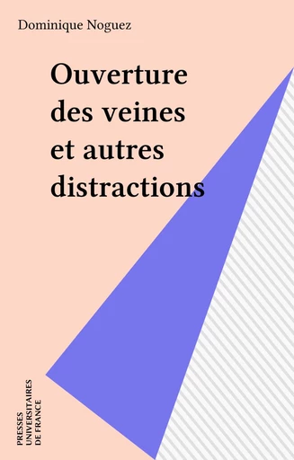 Ouverture des veines et autres distractions - Dominique Noguez - FeniXX réédition numérique