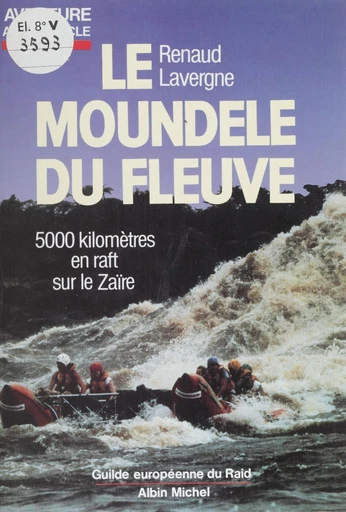 Le Moundele du fleuve : cinq mille kilomètres en raft sur le Zaïre - Renaud Lavergne - FeniXX réédition numérique