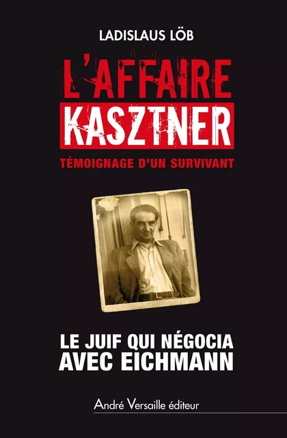 L'Affaire Kasztner - Ladislaus Löb - André Versaille Éditeur