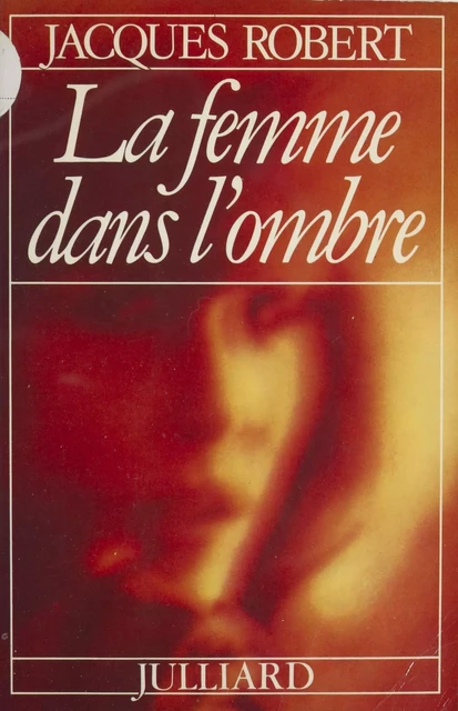 La Femme dans l'ombre - Jacques Robert - FeniXX réédition numérique