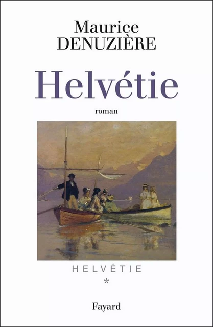 Helvétie tome 1 - Maurice Denuzière - Fayard