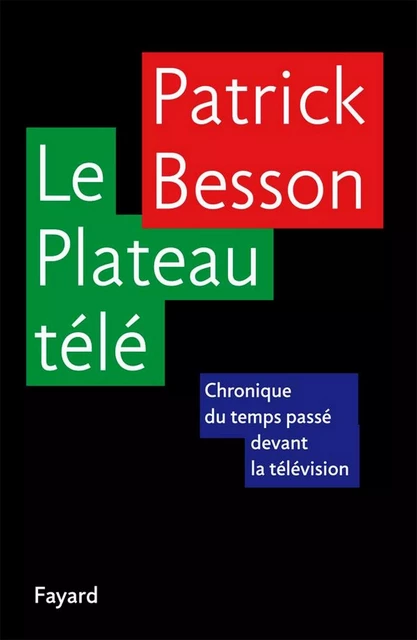 Le Plateau télé - Patrick Besson - Fayard