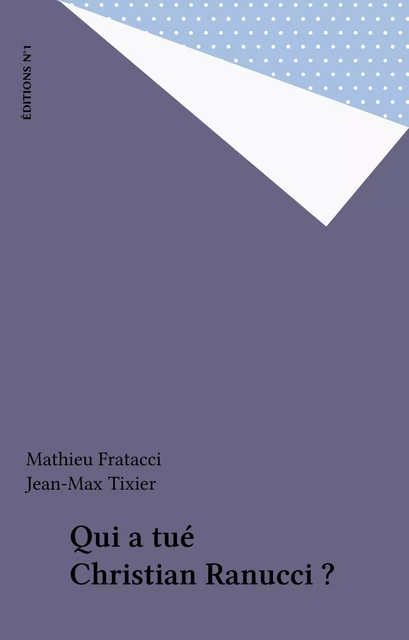 Qui a tué Christian Ranucci ? - Mathieu Fratacci, Jean-Max Tixier - FeniXX réédition numérique