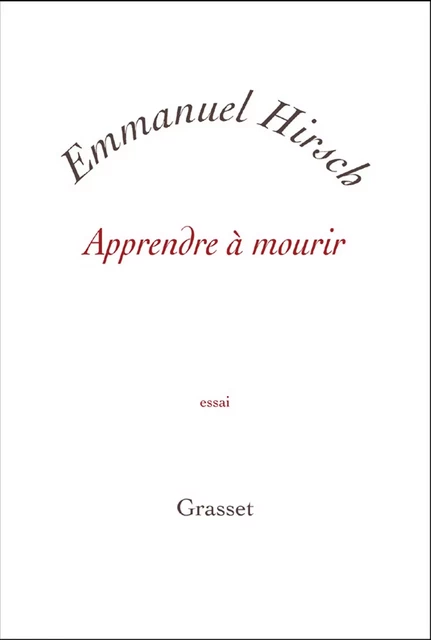 Apprendre à mourir - Emmanuel Hirsch - Grasset