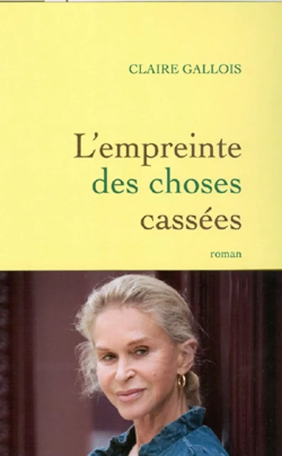 L'empreinte des choses cassées - Claire Gallois - Grasset