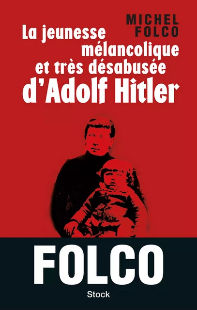 La jeunesse mélancolique et très désabusée d'Adolf Hitler - Michel Folco - Stock