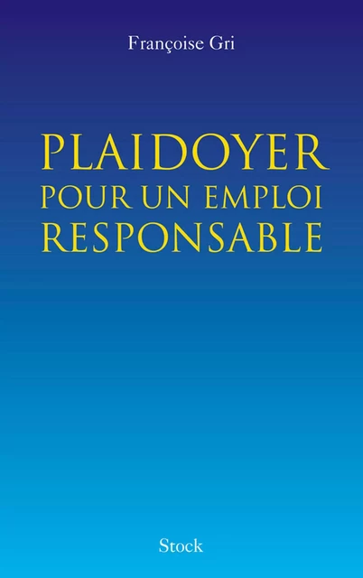 Plaidoyer pour un emploi responsable - Françoise Gri - Stock