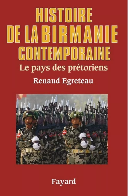 Histoire de la Birmanie contemporaine - Renaud Egreteau - Fayard