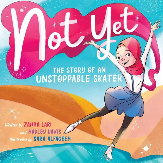 Not Yet: The Story of an Unstoppable Skater - Zahra Lari, Hadley Davis - Scholastic Inc.