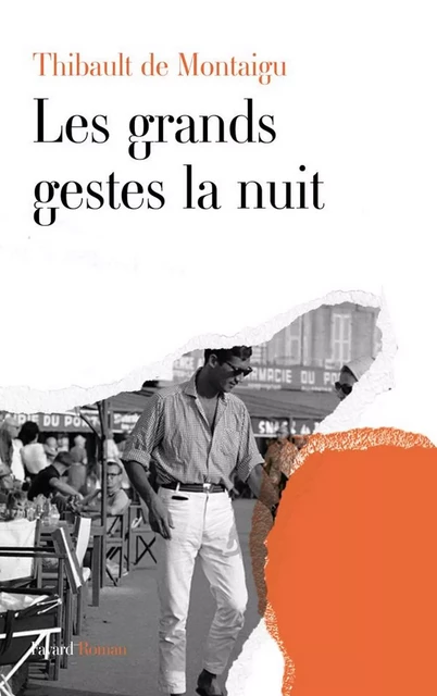 Les grands gestes la nuit - Thibault de Montaigu - Fayard