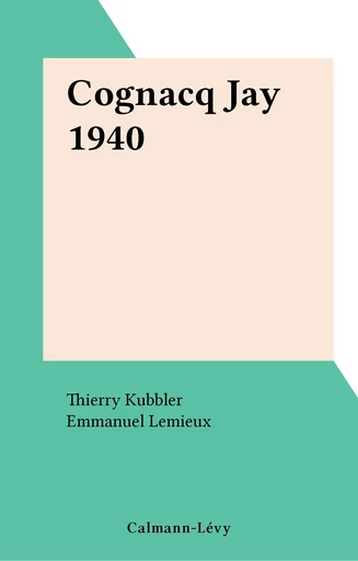 Cognacq Jay 1940 - Thierry Kubbler, Emmanuel Lemieux - FeniXX réédition numérique