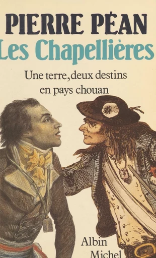 Les Chapellières : une terre, deux destins en pays chouan - Pierre Péan - FeniXX réédition numérique