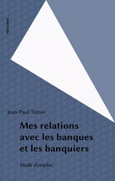 Mes relations avec les banques et les banquiers