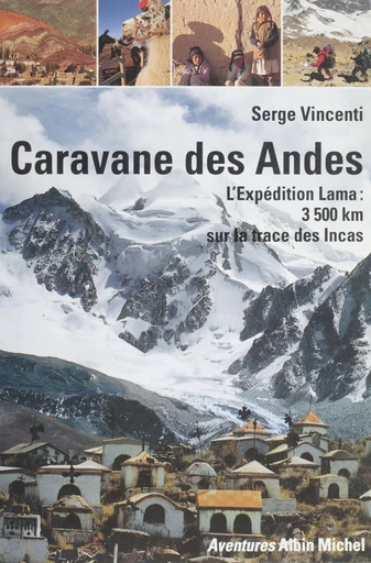 Caravane des Andes : l'expédition Lama, 3500 km sur la trace des Incas - Serge Vincenti - FeniXX réédition numérique