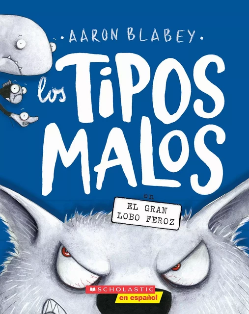 Los tipos malos en el gran lobo feroz (The Bad Guys in the Big Bad Wolf) - Aaron Blabey - Scholastic Inc.