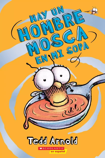 Hay un Hombre Mosca en mi sopa (There's a Fly Guy In My Soup) - Tedd Arnold - Scholastic Inc.