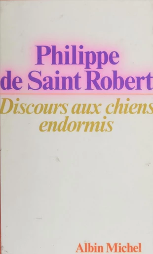 Discours aux chiens endormis - Philippe de Saint-Robert - FeniXX réédition numérique