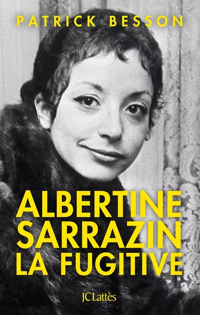 Albertine Sarrazin, la fugitive - Patrick Besson - JC Lattès