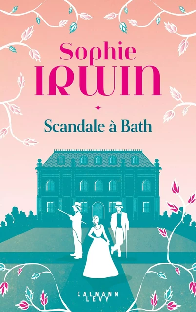 Scandale à Bath - Sophie Irwin - Calmann-Lévy