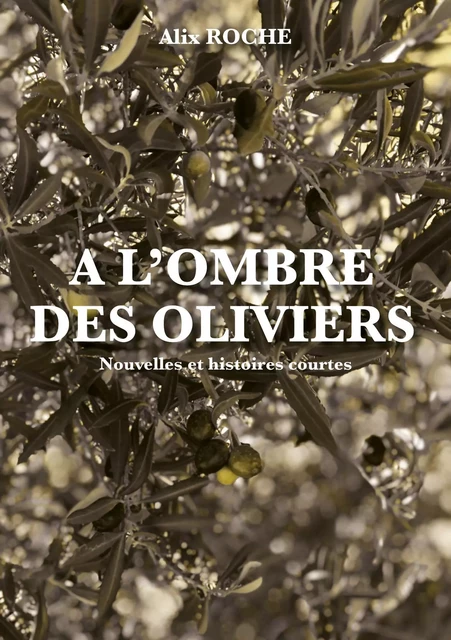 A l'ombre des oliviers - Alix Roche - Publishroom