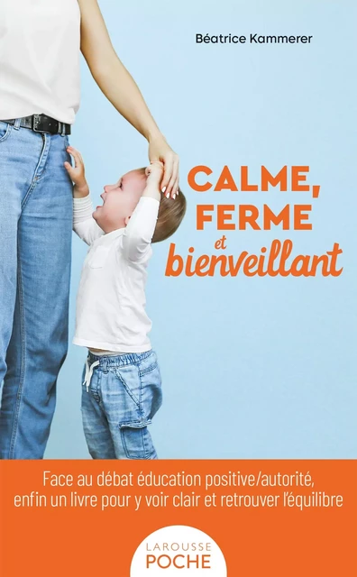 Calme, ferme et bienveillant - Béatrice KAMMERER - Larousse