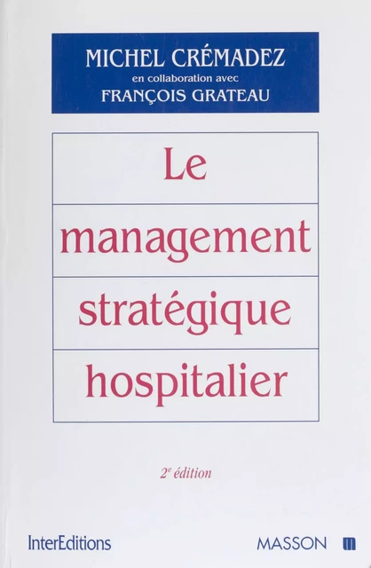 Le Management stratégique hospitalier - Michel Crémadez, François Grateau - FeniXX réédition numérique