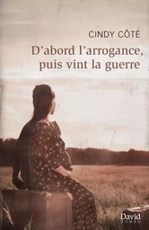 D’abord l’arrogance, puis vint la guerre