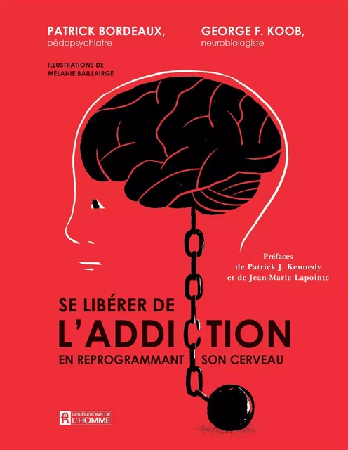 Se libérer de l'addiction - Patrick Bordeaux, George Koob, Mélanie Baillairgé - Les Éditions de l'Homme