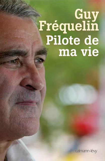 Pilote de ma vie - Guy Fréquelin, Philippe Séclier - Calmann-Lévy