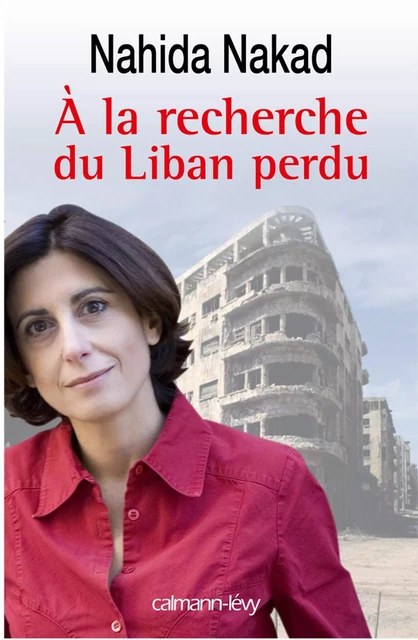 A la recherche du Liban perdu - Nahida Nakad - Calmann-Lévy