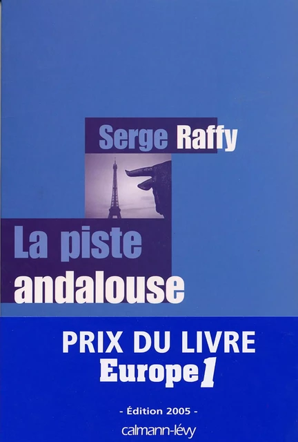 La Piste andalouse - Prix du Livre Europe 1 - Edition 2005 - Serge Raffy - Calmann-Lévy