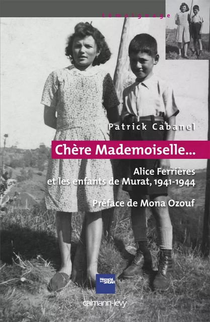 «Chère Mademoiselle...» - Alice Ferrières et les enfants de Murat, 1941-1944 - Patrick Cabanel - Calmann-Lévy