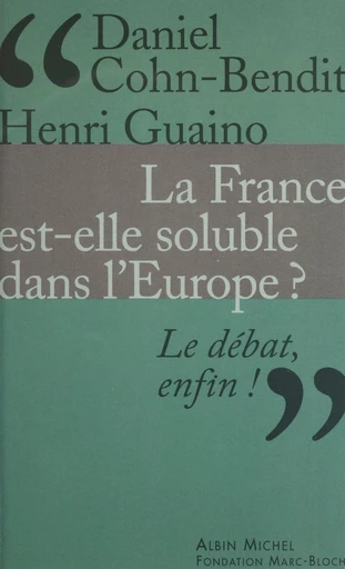 La France est-elle soluble dans l'Europe ? - Daniel Cohn-Bendit, Henri Guaino - FeniXX réédition numérique