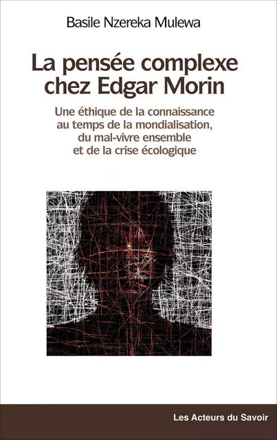 La pensée complexe chez Edgar Morin - Basile Nzereka Mulewa - Les acteurs du savoir