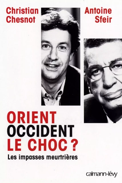 Orient Occident le choc ? - Christian Chesnot, Antoine Sfeir - Calmann-Lévy