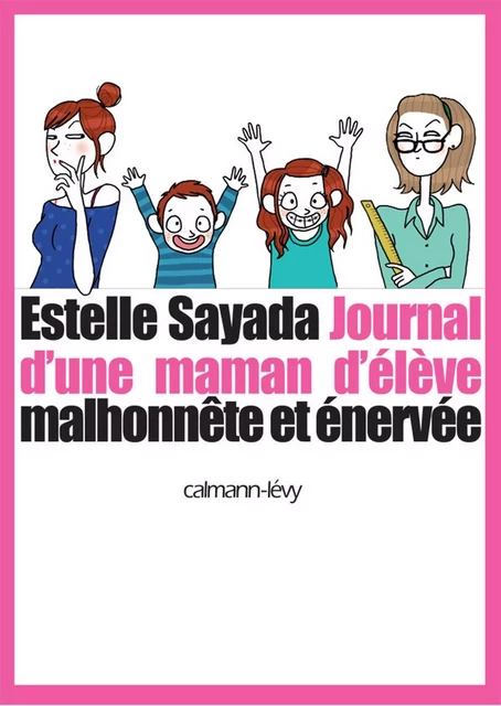 Journal d'une maman d'élève malhonnête et énervée - Estelle Sayada - Calmann-Lévy